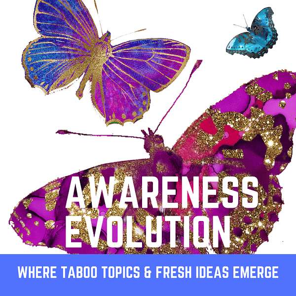 Awareness Evolution: Where Taboo Topics & Fresh Ideas Emerge Podcast Artwork Image