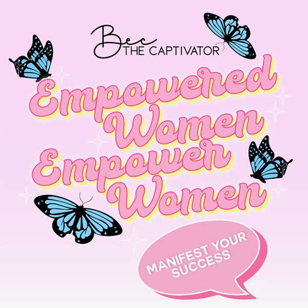Empowered Women Empower Women With Rebecca B Podcast Artwork Image
