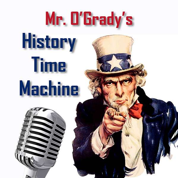 Mr. O'Grady's History Time Machine Podcast Podcast Artwork Image