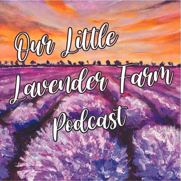 Our Little Lavender Farm Podcast Artwork Image