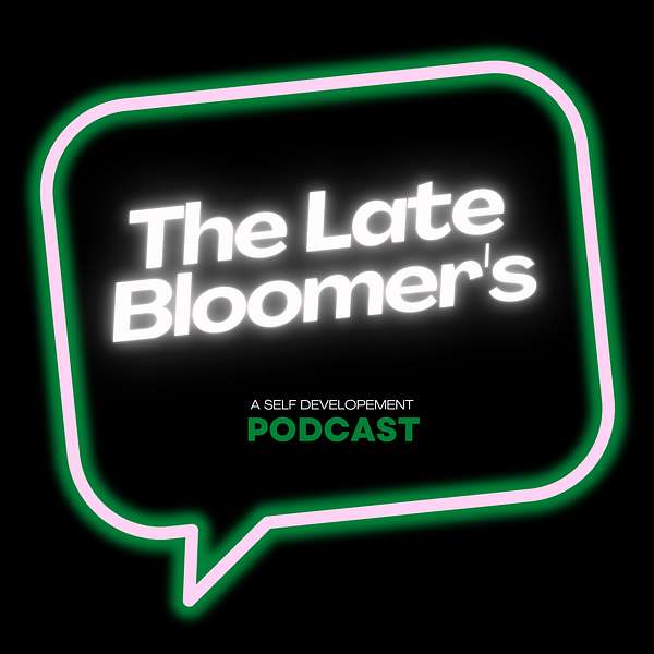 The Late Bloomer's A self development Podcast Podcast Artwork Image