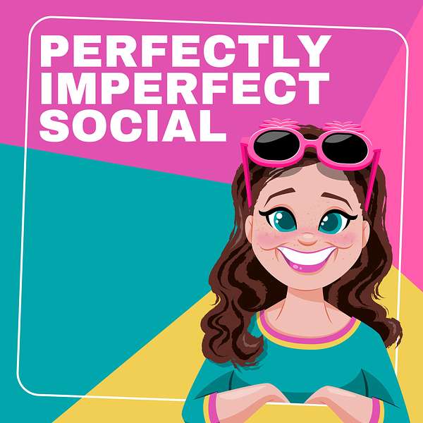 The Perfectly Imperfect Social Podcast Podcast Artwork Image