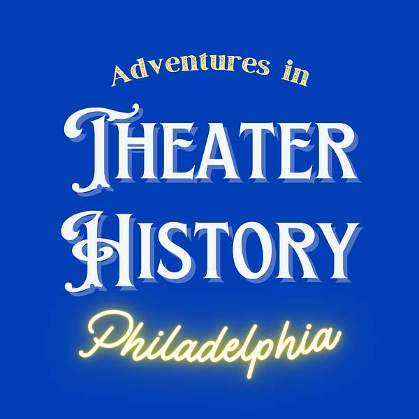 Adventures in Theater History: Philadelphia Podcast Artwork Image