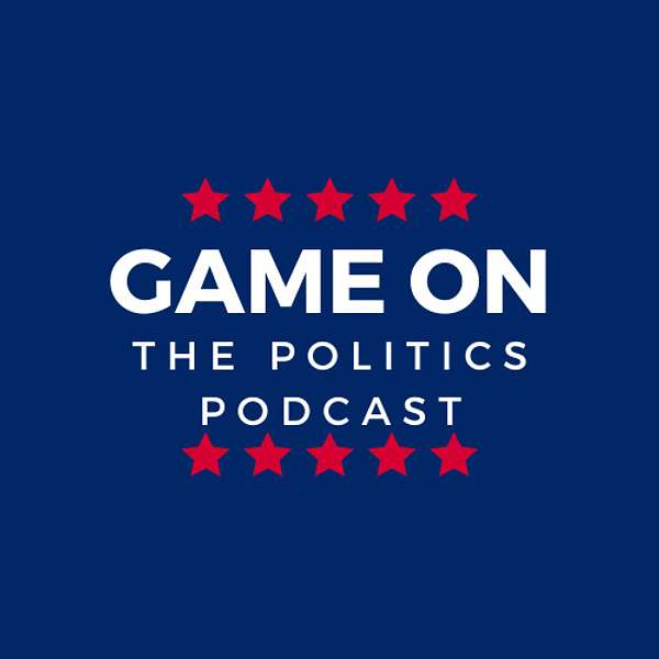 Game On: The Politics Podcast Podcast Artwork Image