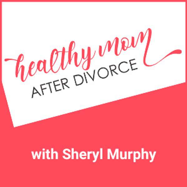 Healthy Mom After Divorce Podcast Podcast Artwork Image