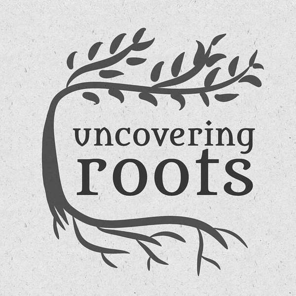Uncovering Roots Podcast Artwork Image