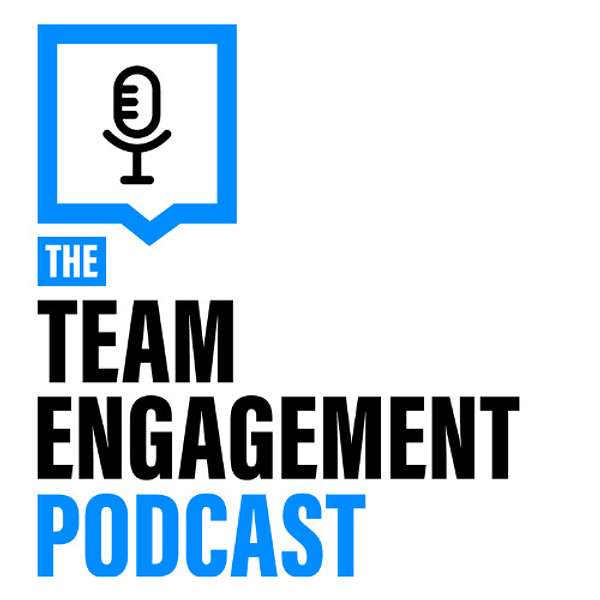 The Team Engagement Podcast Podcast Artwork Image
