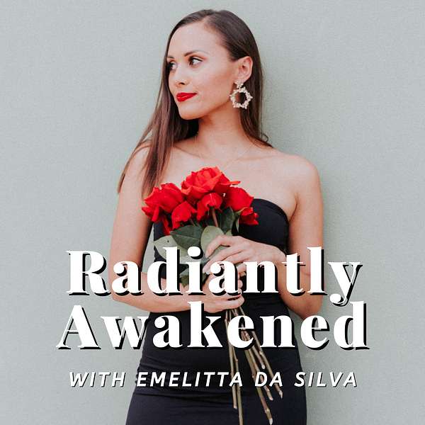 Radiantly Awakened with Emelitta Da Silva Podcast Artwork Image