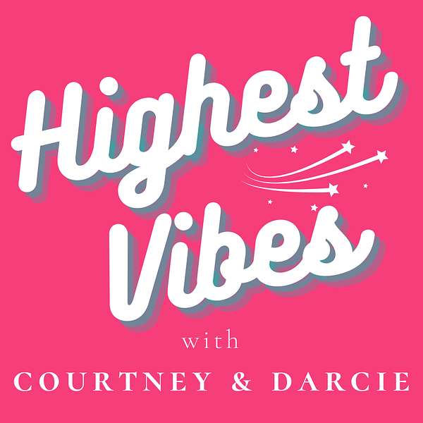 Highest Vibes with Courtney and Darcie Podcast Artwork Image