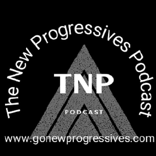 The New Progressives Podcast Podcast Artwork Image