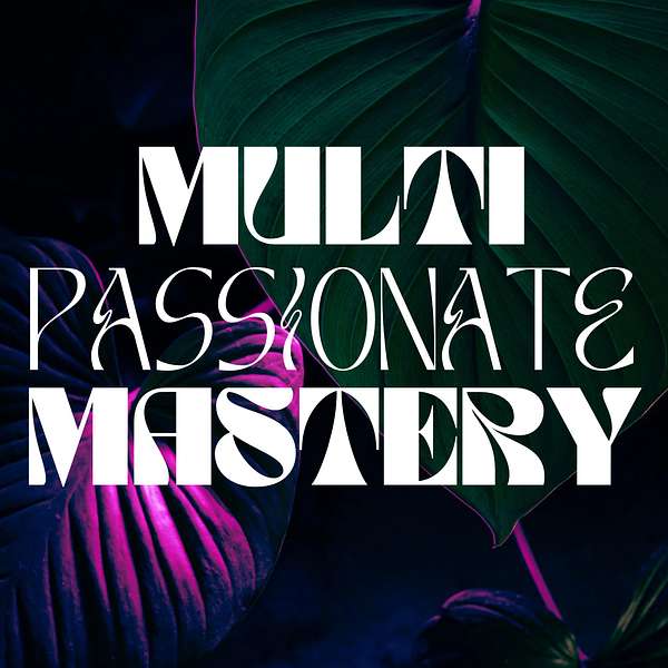 Multi-Passionate Mastery Podcast Artwork Image