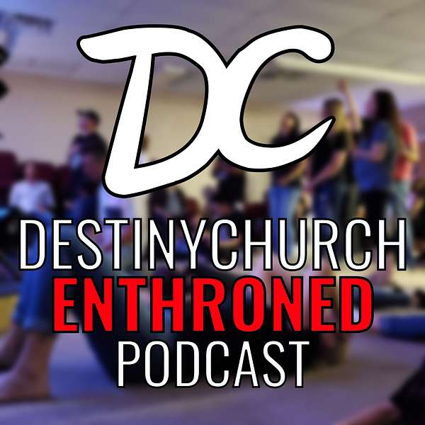 Destiny Church: Enthroned Podcast Podcast Artwork Image