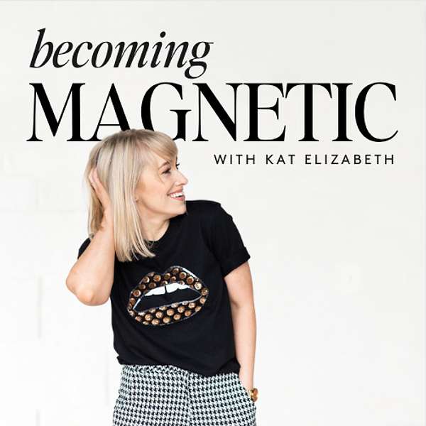 Becoming Magnetic with Kat Elizabeth Podcast Artwork Image