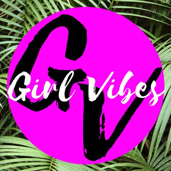 Girl Vibes Podcast Artwork Image