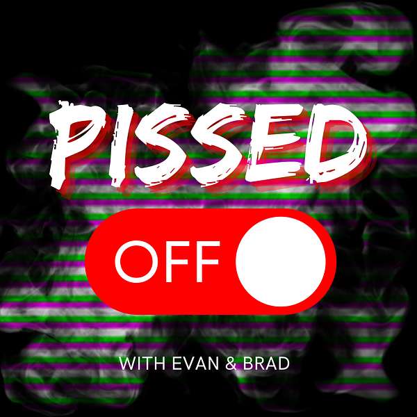 Pissed Off with Evan & Brad Podcast Artwork Image