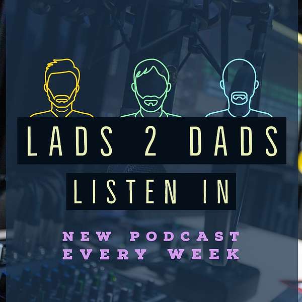 Listen In From Lads 2 Dads Podcast Podcast Artwork Image