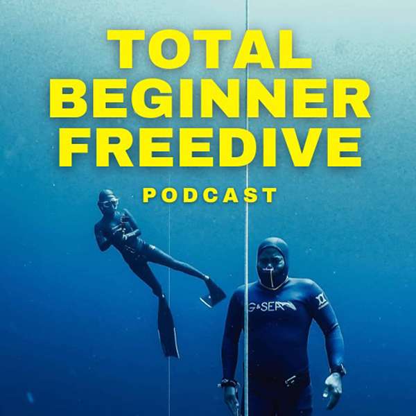 Total Beginner Freedive Podcast Podcast Artwork Image