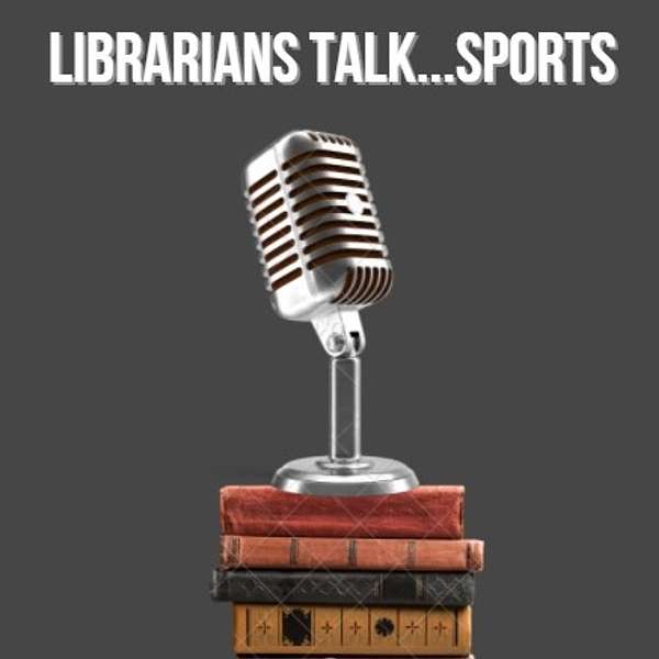 Librarians Talk Sports Podcast Podcast Artwork Image