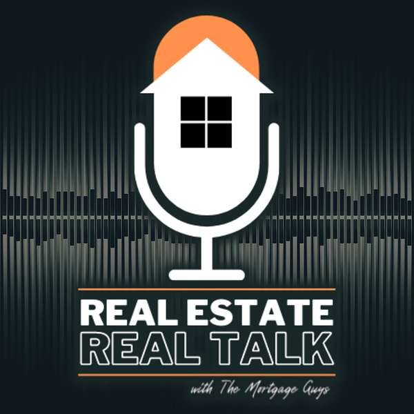 Real Estate Real Talk - With The Mortgage Guys Podcast Artwork Image