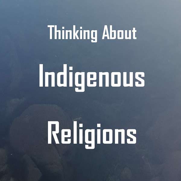Thinking About Indigenous Religions Podcast Artwork Image