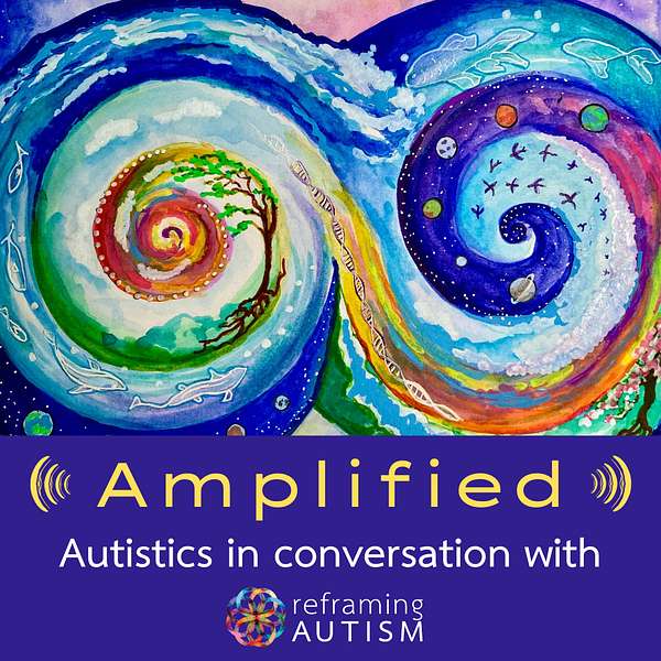 Amplified:  Autistics in Conversation with Reframing Autism Podcast Artwork Image
