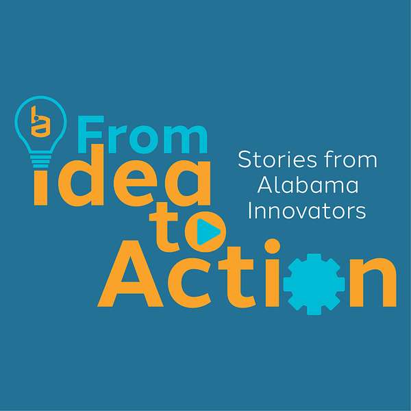 From Idea to Action: Stories from Alabama Innovators Podcast Artwork Image