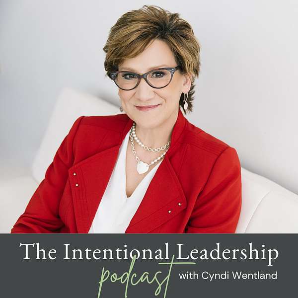 Intentional Leaders Podcast with Cyndi Wentland Podcast Artwork Image