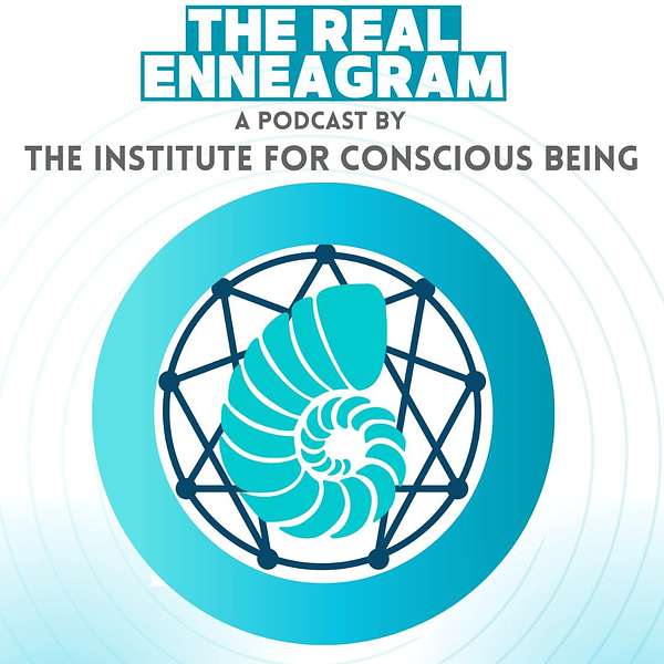 The Real Enneagram, a Podcast by the Institute for Conscious Being Podcast Artwork Image
