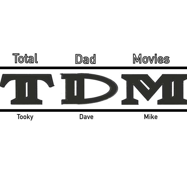 TDM: Total Dad Movies with Tooky, Dave, & Mike Podcast Artwork Image