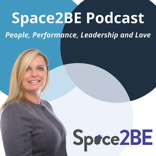 Space2BE's Podcast - People, Performance, Leadership & Love Podcast Artwork Image