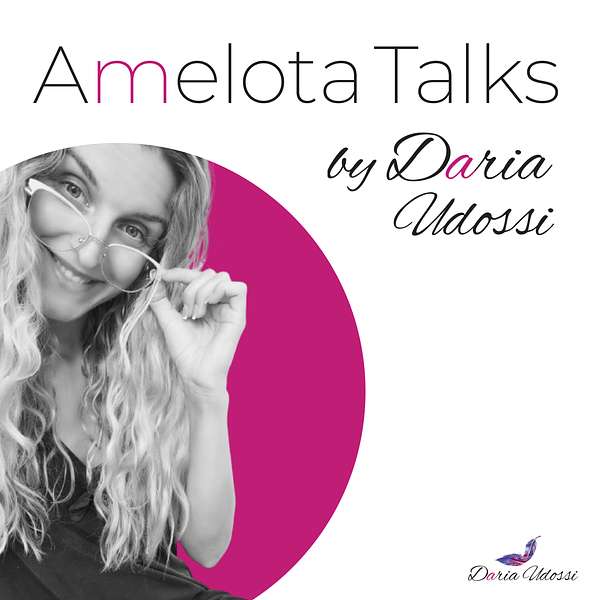 Amelota Talks by Daria Udossi Podcast Artwork Image