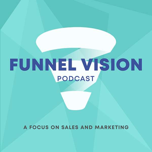 Funnel Vision - A focus on sales and marketing Podcast Artwork Image