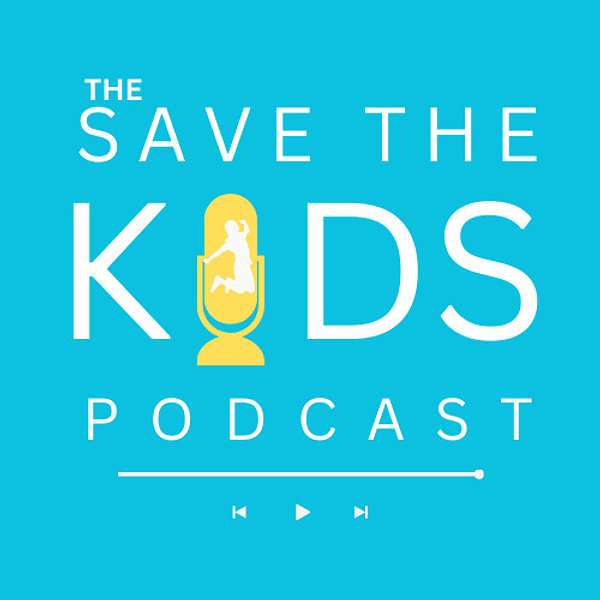 The Save the Kids Podcast  Podcast Artwork Image