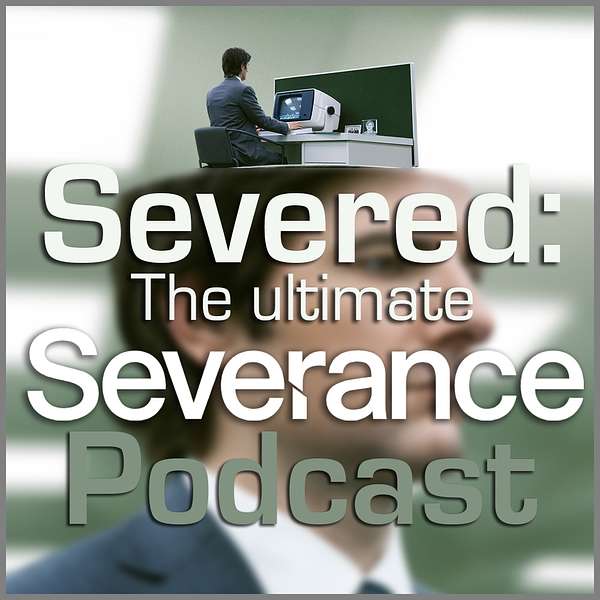 Severed: The Ultimate Severance Podcast Podcast Artwork Image