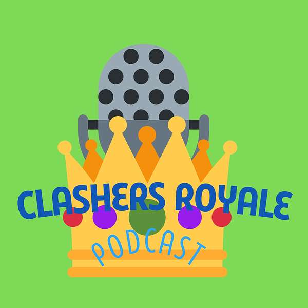 Clashers Royale - A Clash Royale podcast Podcast Artwork Image