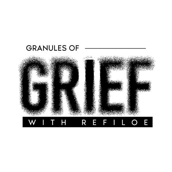 Granules of Grief with Refiloe Podcast Artwork Image