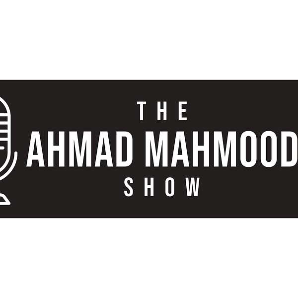 The Ahmad Mahmood Show Podcast Artwork Image