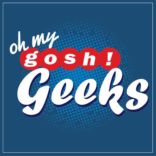 Oh My Gosh! Geeks Podcast Artwork Image