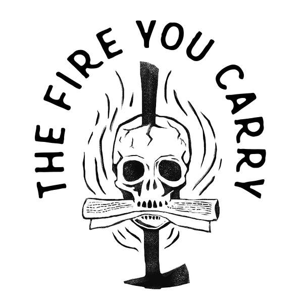 The Fire You Carry Podcast Artwork Image