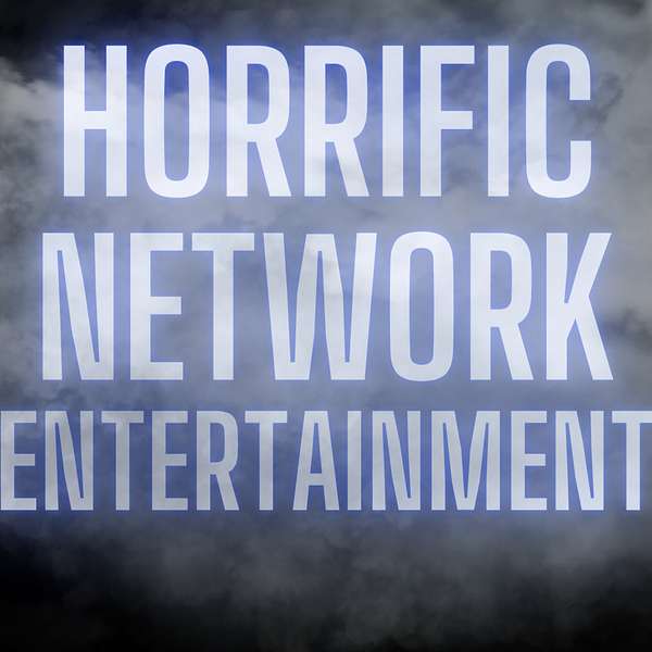 Horrific Network Entertainment Podcast Artwork Image