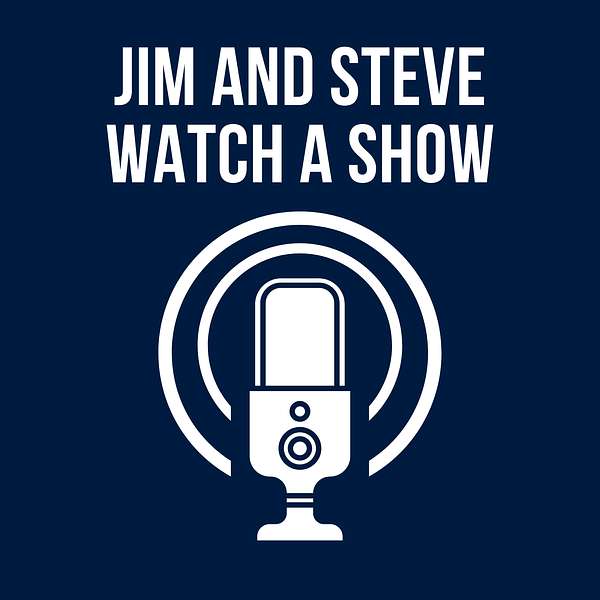 Jim and Steve Watch a Show Podcast Artwork Image