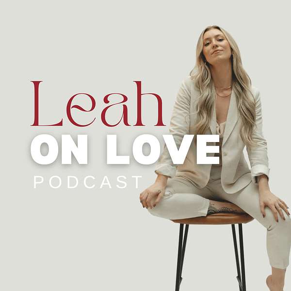 Leah on Love: A Podcast on Dating and Relationships Podcast Artwork Image