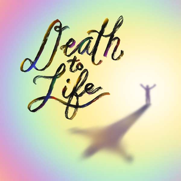 Death to Life podcast Podcast Artwork Image