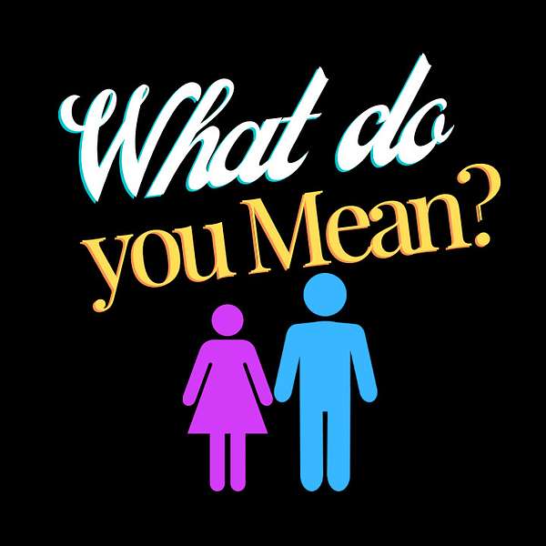 What do you Mean?  Podcast Artwork Image