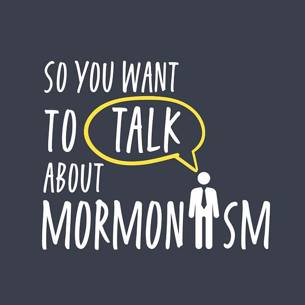 So You Want to Talk About Mormonism Podcast Artwork Image