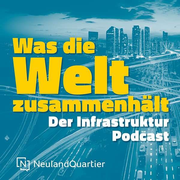 Was die Welt zusammenhält – Der Infrastruktur-Podcast von NeulandQuartier Podcast Artwork Image