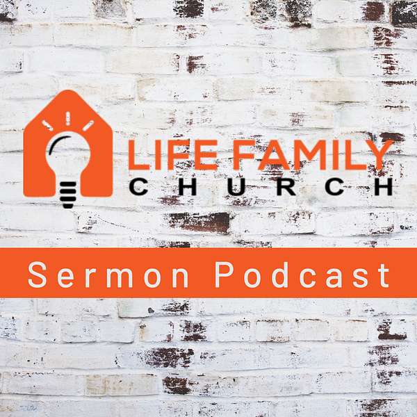 Life Family Church Sermon Podcast Podcast Artwork Image