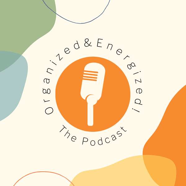 Organized and Energized! The Podcast Podcast Artwork Image