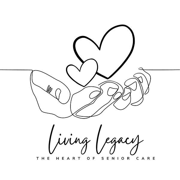 The Living Legacy Podcast: The Heart of Senior Care Podcast Artwork Image