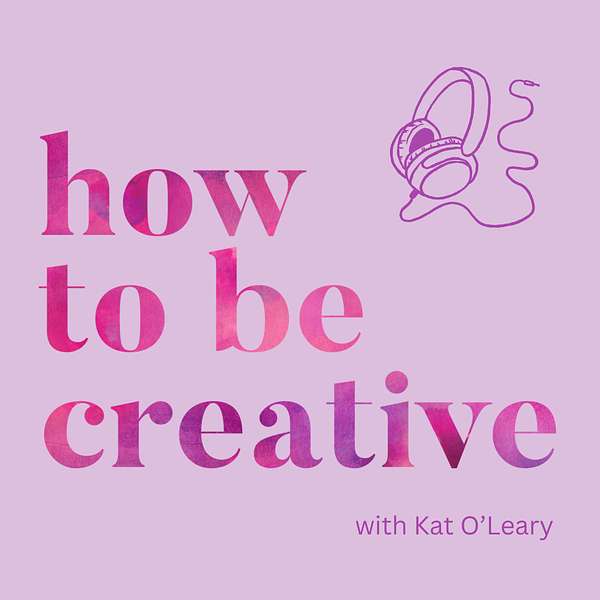 How to Be Creative Podcast Artwork Image
